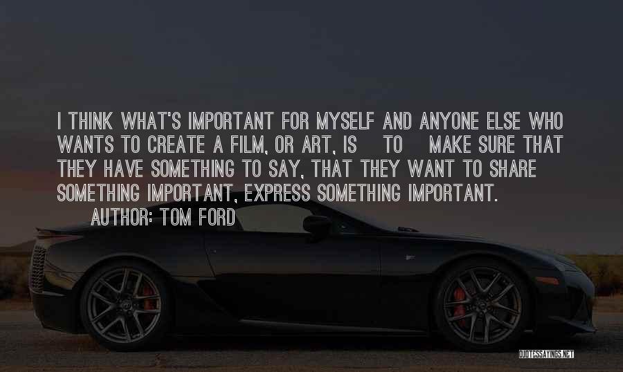 Why Art Is Important Quotes By Tom Ford