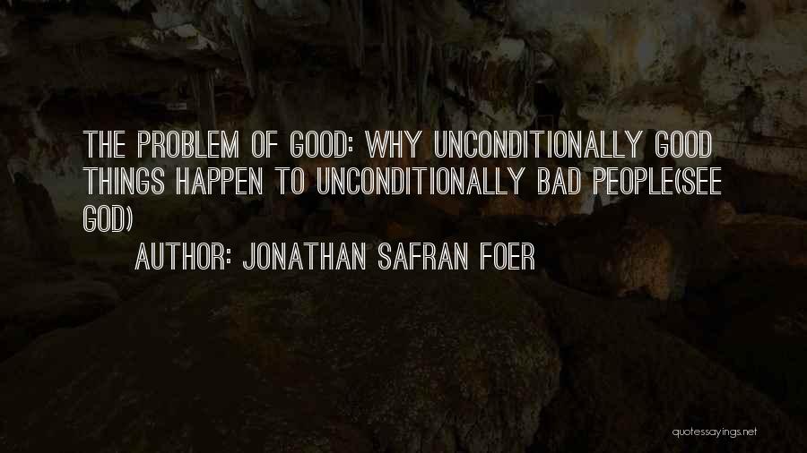 Why Bad Things Happen Quotes By Jonathan Safran Foer