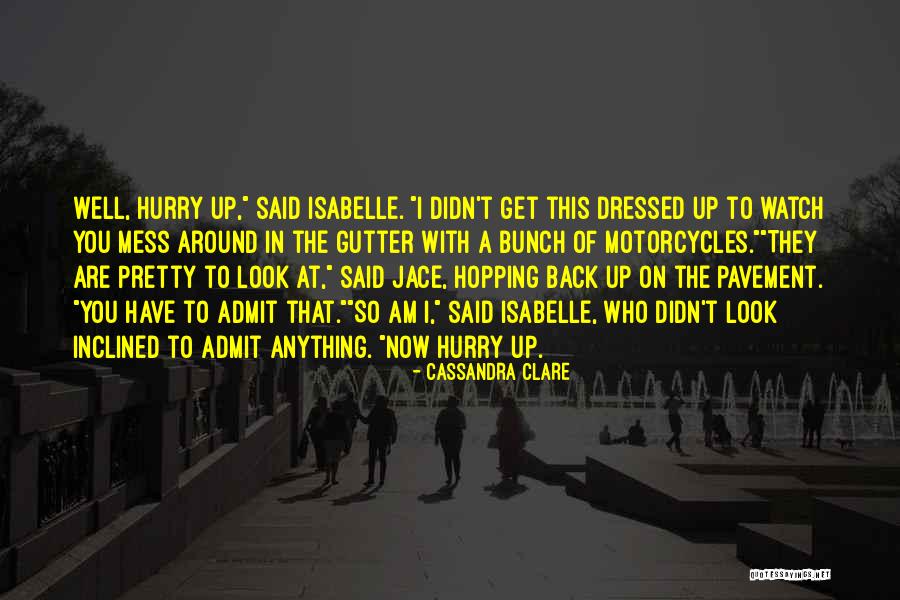 Why Be In A Hurry Quotes By Cassandra Clare Why Be In A Hurry Quotes By Cassandra Clare