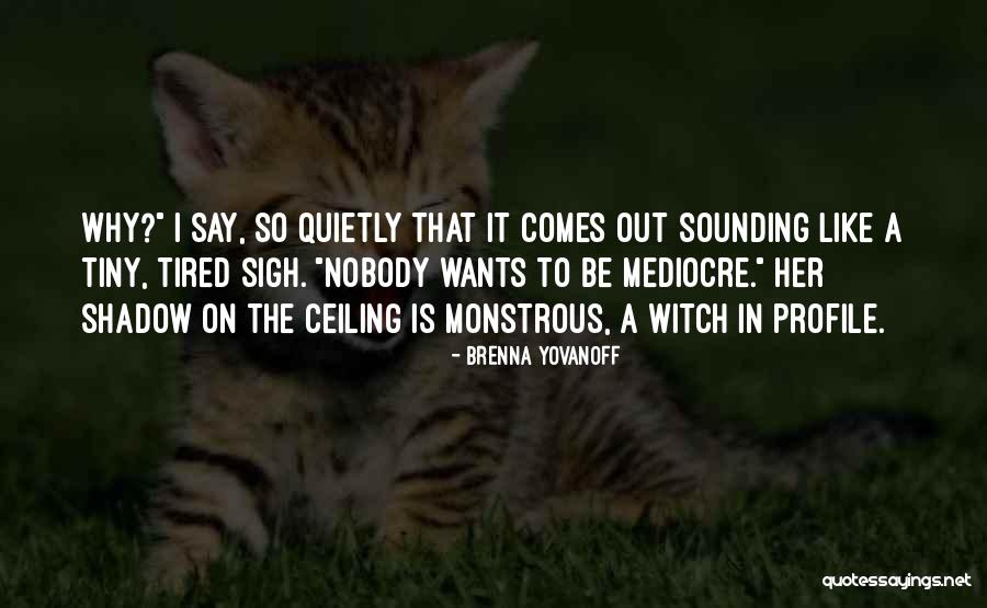 Why Be Mediocre Quotes By Brenna Yovanoff Why Be Mediocre Quotes By Brenna Yovanoff