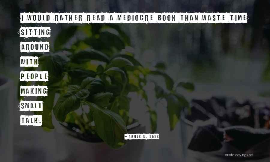 Why Be Mediocre Quotes By James D. Sass Why Be Mediocre Quotes By James D. Sass