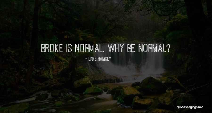 Why Be Normal Quotes By Dave Ramsey Why Be Normal Quotes By Dave Ramsey