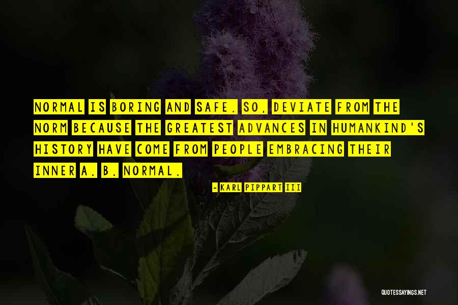 Why Be Normal Quotes By Karl Pippart III Why Be Normal Quotes By Karl Pippart III