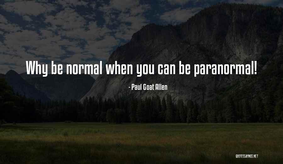 Why Be Normal Quotes By Paul Goat Allen Why Be Normal Quotes By Paul Goat Allen