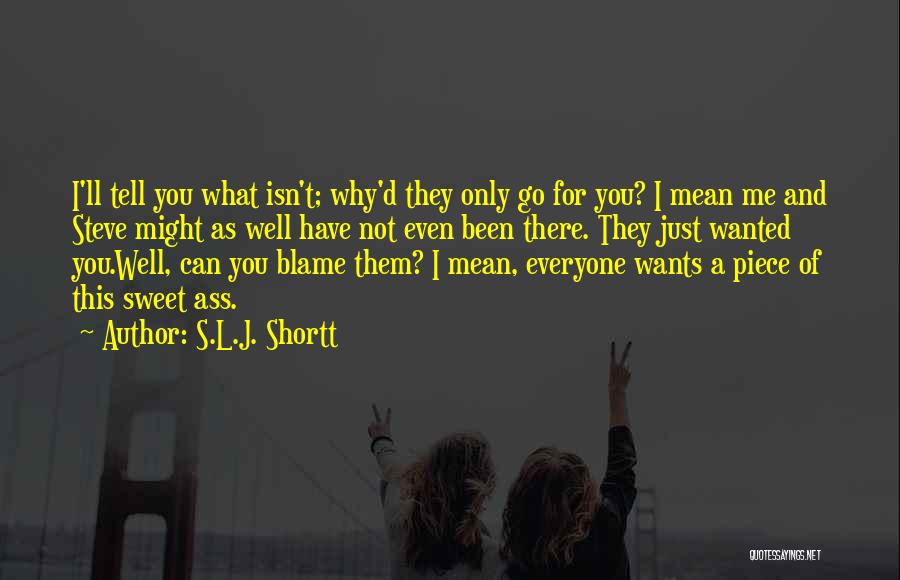 Why Blame Me Quotes By S.L.J. Shortt