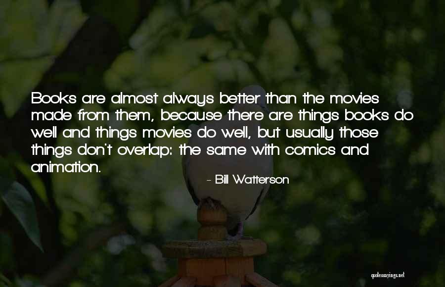 Why Books Are Better Than Movies Quotes By Bill Watterson Why Books Are Better Than Movies Quotes By Bill Watterson
