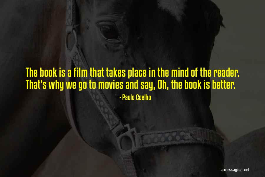 Why Books Are Better Than Movies Quotes By Paulo Coelho Why Books Are Better Than Movies Quotes By Paulo Coelho