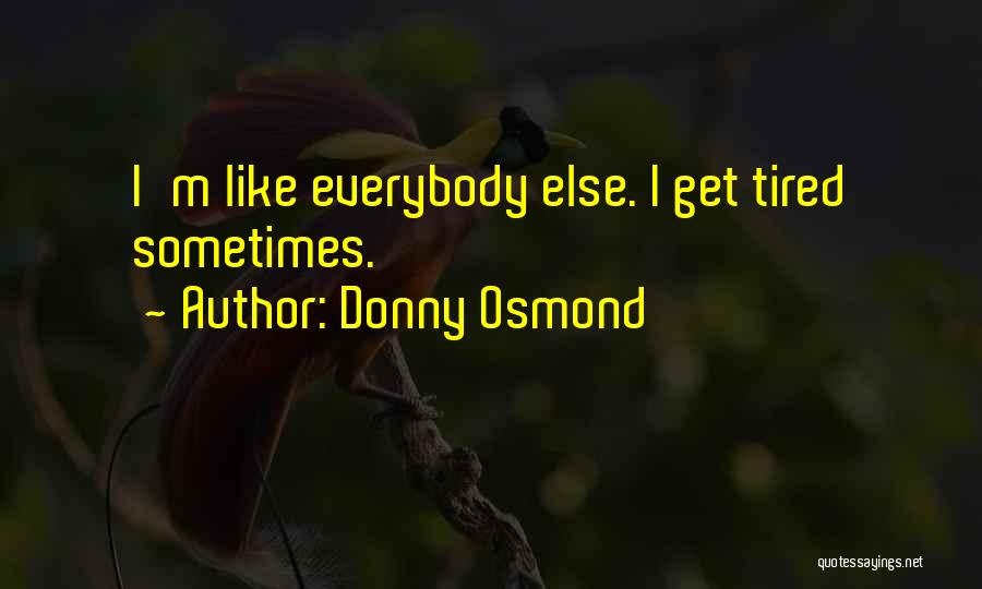 Why Can't I Be Like Everybody Else Quotes By Donny Osmond