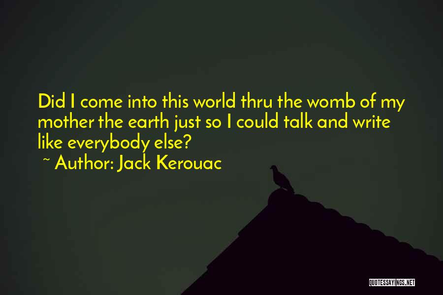 Why Can't I Be Like Everybody Else Quotes By Jack Kerouac