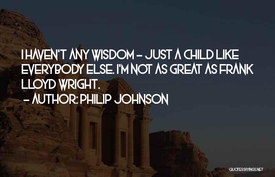 Why Can't I Be Like Everybody Else Quotes By Philip Johnson