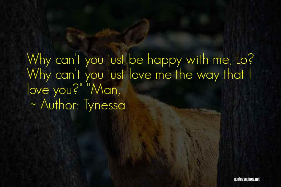 Why Can't You Be Happy With Me Quotes By Tynessa