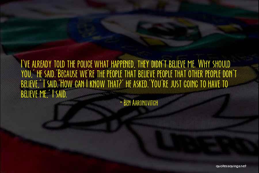 Why Can't You Believe Me Quotes By Ben Aaronovitch Why Can't You Believe Me Quotes By Ben Aaronovitch