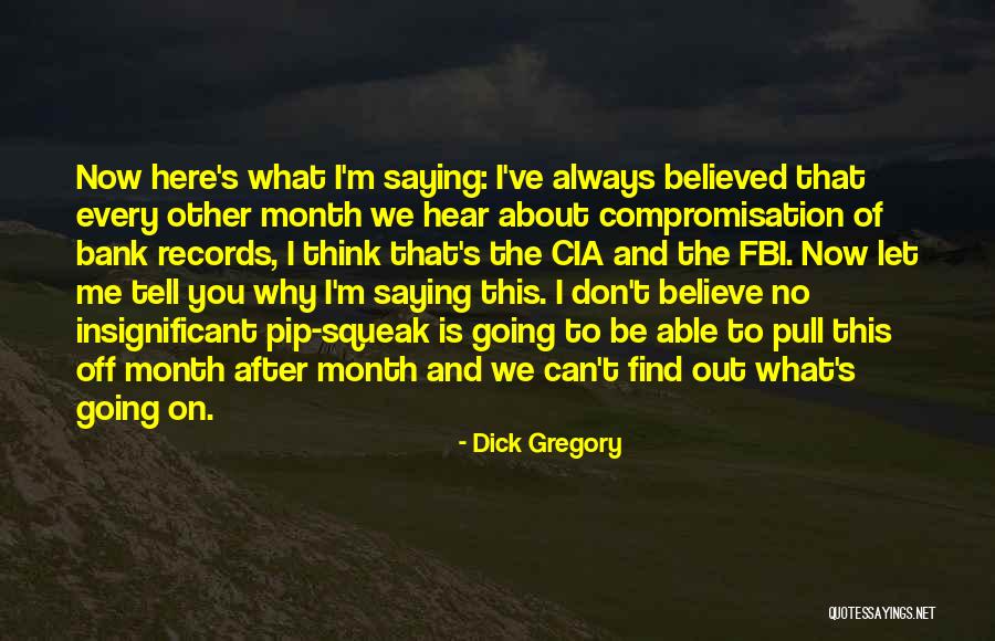 Why Can't You Believe Me Quotes By Dick Gregory Why Can't You Believe Me Quotes By Dick Gregory