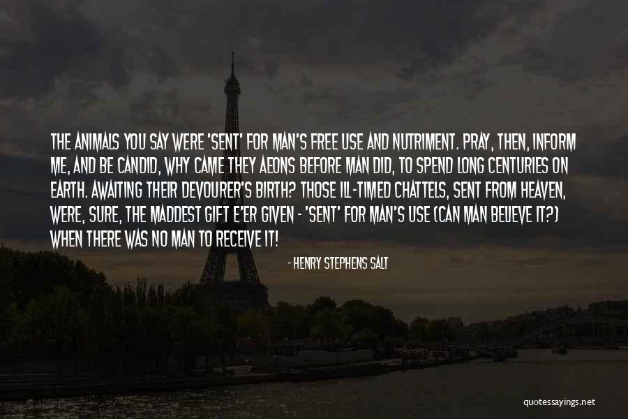Why Can't You Believe Me Quotes By Henry Stephens Salt Why Can't You Believe Me Quotes By Henry Stephens Salt