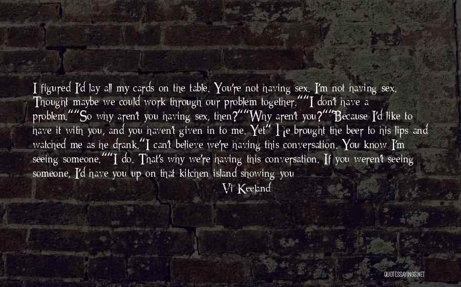 Why Can't You Believe Me Quotes By Vi Keeland Why Can't You Believe Me Quotes By Vi Keeland