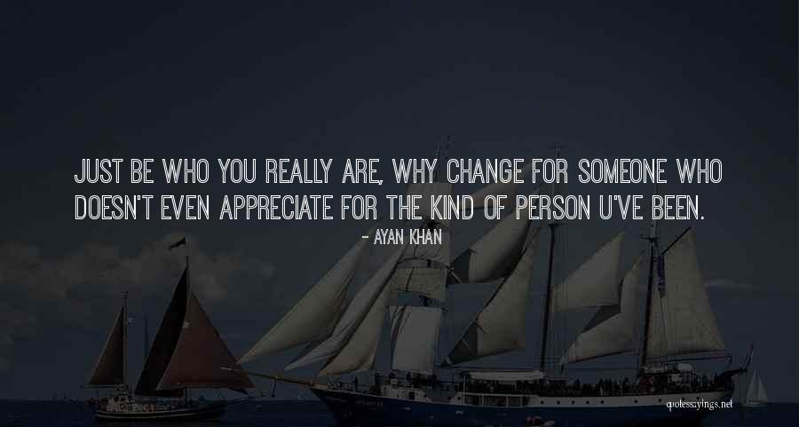 Why Change For Someone Quotes By Ayan Khan Why Change For Someone Quotes By Ayan Khan