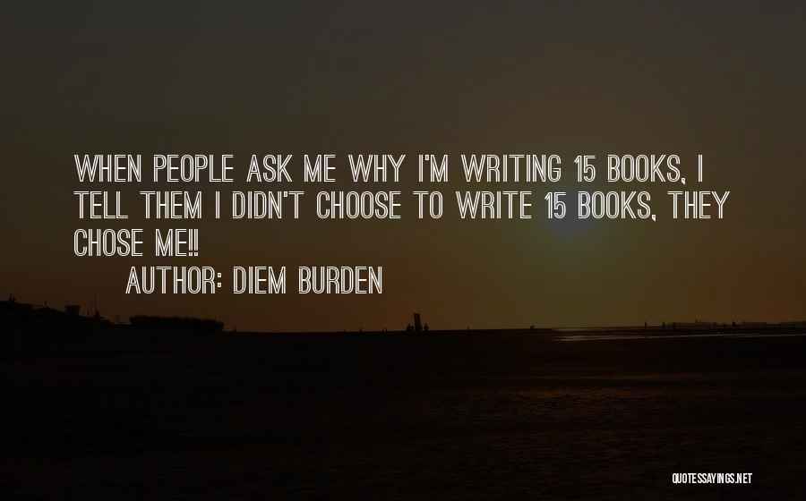 Why Choose Me Quotes By Diem Burden