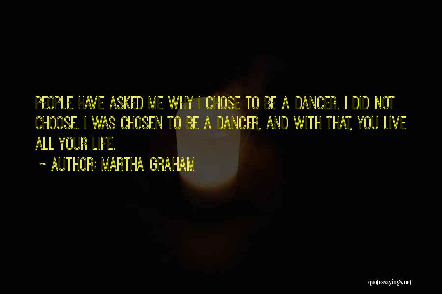 Why Choose Me Quotes By Martha Graham