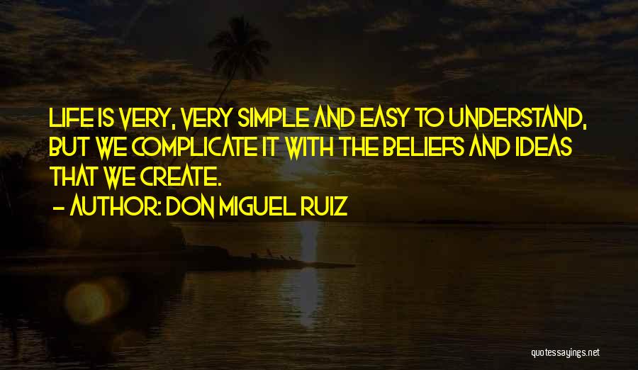 Why Complicate Your Life Quotes By Don Miguel Ruiz