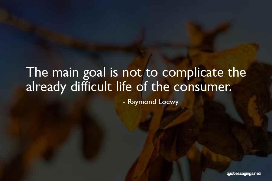 Why Complicate Your Life Quotes By Raymond Loewy