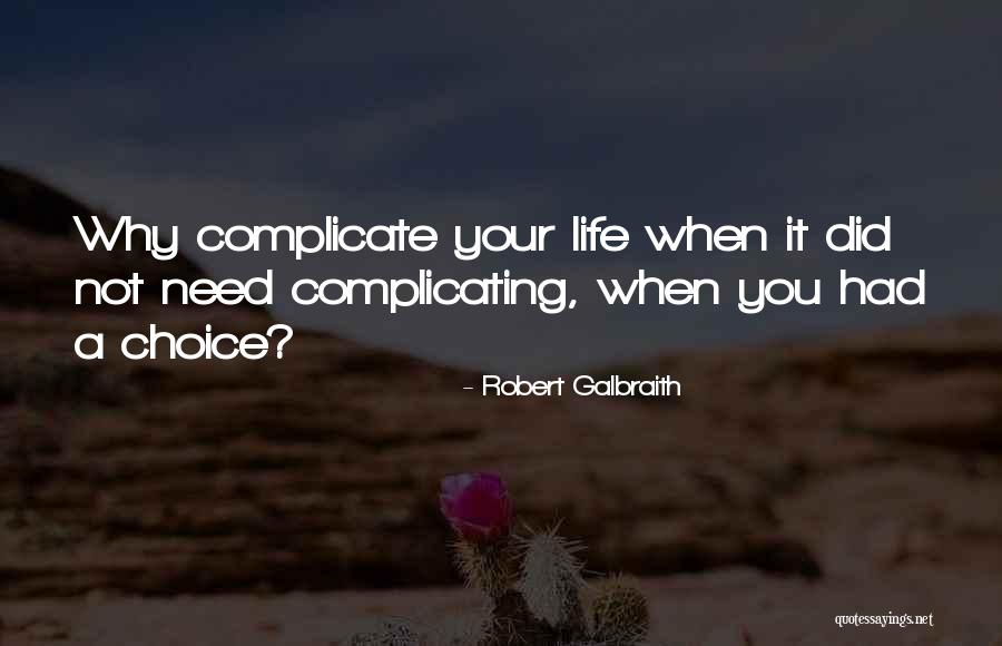 Why Complicate Your Life Quotes By Robert Galbraith