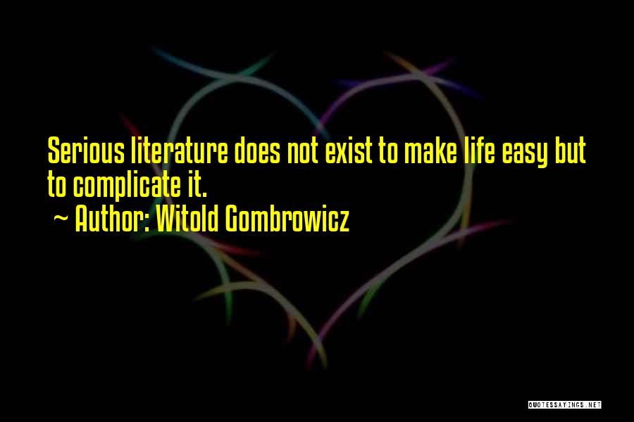 Why Complicate Your Life Quotes By Witold Gombrowicz