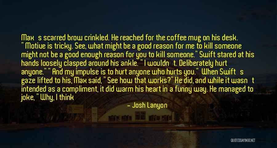 Why Did He Hurt Me Quotes By Josh Lanyon