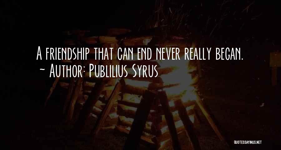 Why Did Our Friendship End Quotes By Publilius Syrus