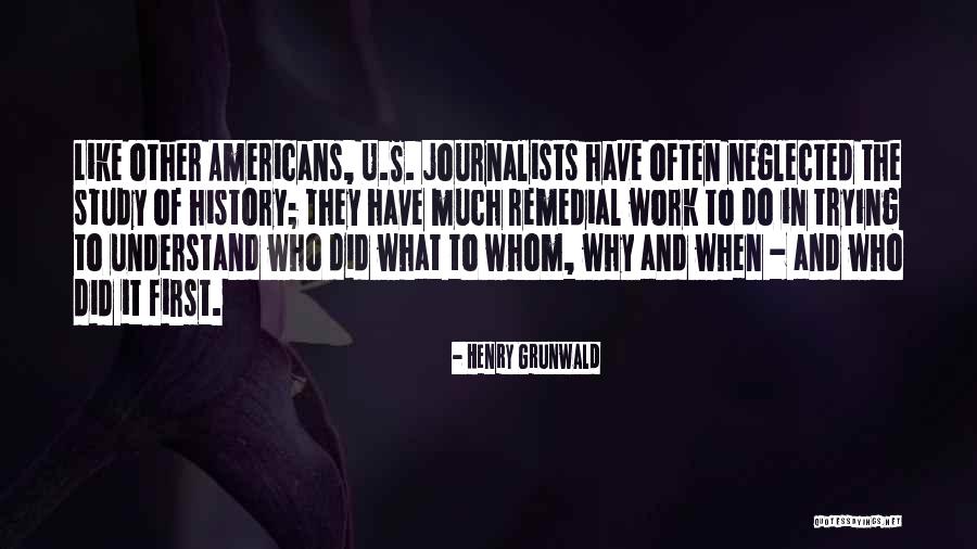 Why Did U Do It Quotes By Henry Grunwald Why Did U Do It Quotes By Henry Grunwald