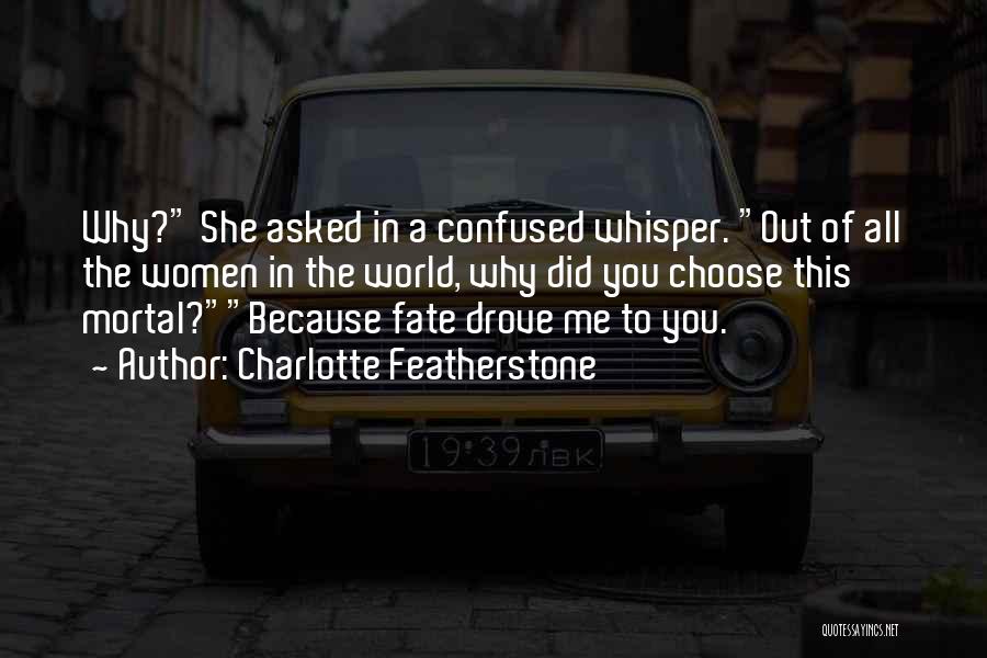 Why Did You Choose Me Quotes By Charlotte Featherstone