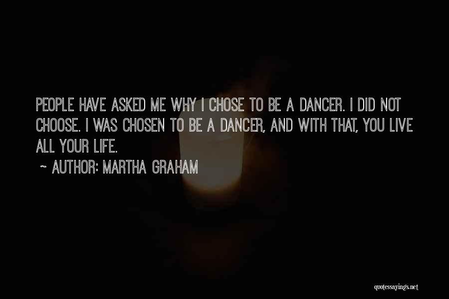 Why Did You Choose Me Quotes By Martha Graham