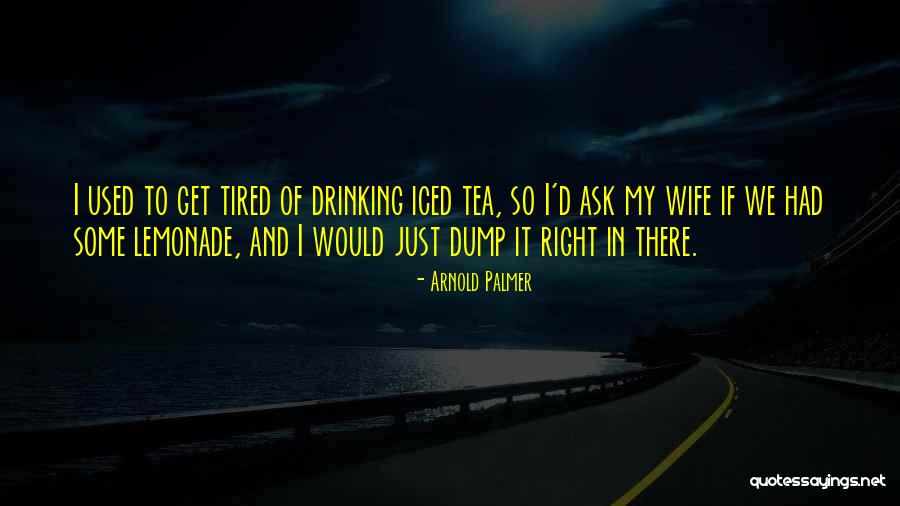 Why Did You Dump Me Quotes By Arnold Palmer Why Did You Dump Me Quotes By Arnold Palmer
