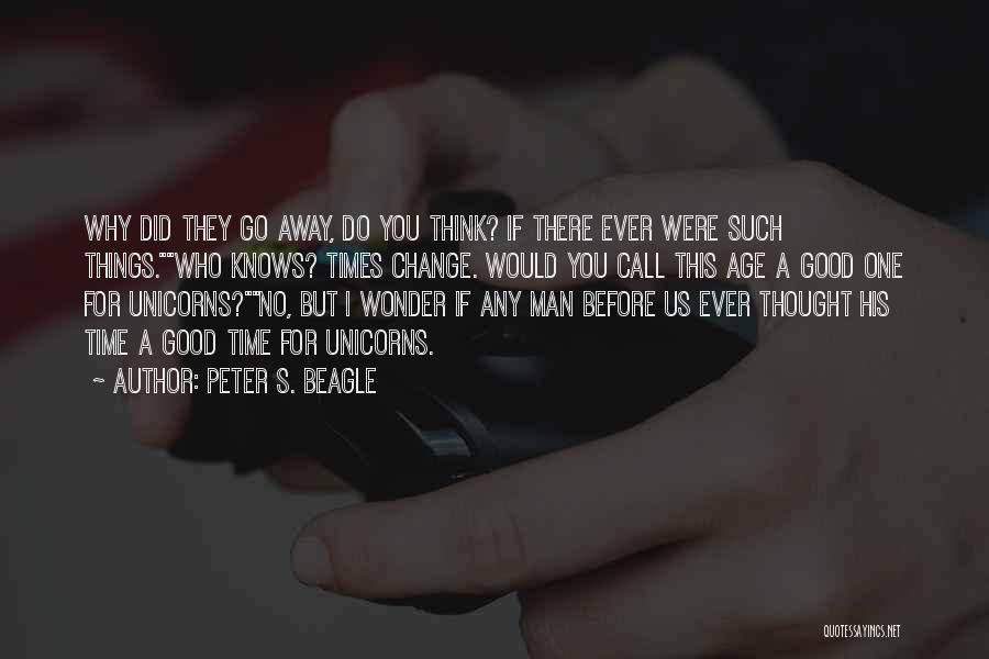 Why Did You Go Quotes By Peter S. Beagle