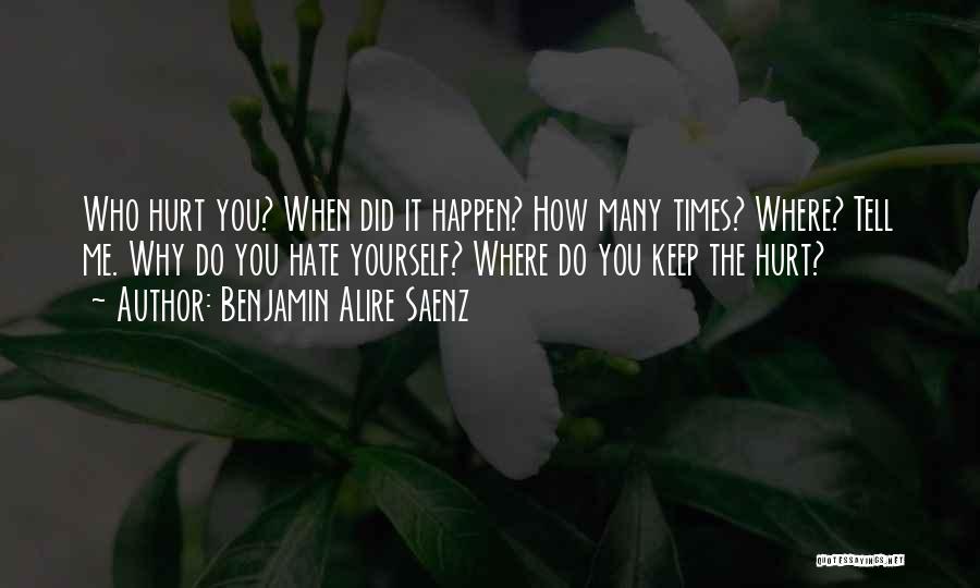 Why Did You Hurt Me Quotes By Benjamin Alire Saenz