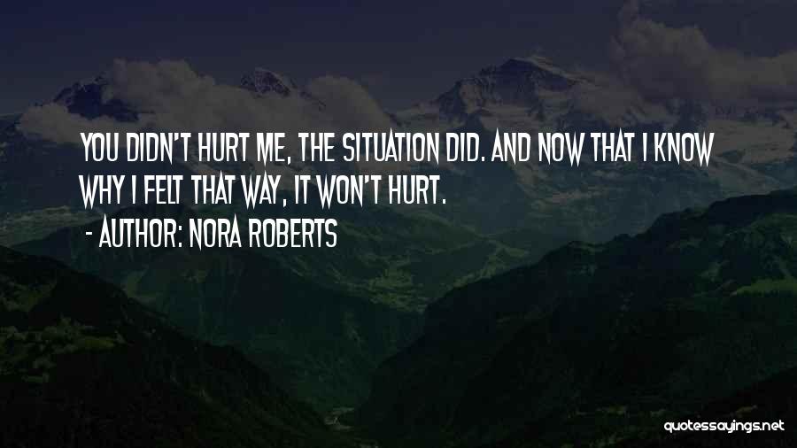 Why Did You Hurt Me Quotes By Nora Roberts