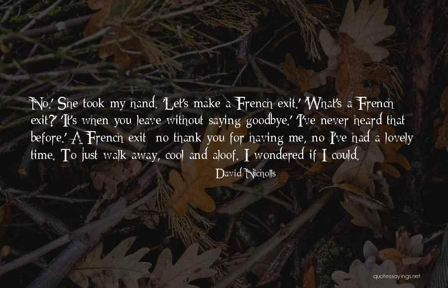 Why Did You Leave Without Saying Goodbye Quotes By David Nicholls Why Did You Leave Without Saying Goodbye Quotes By David Nicholls