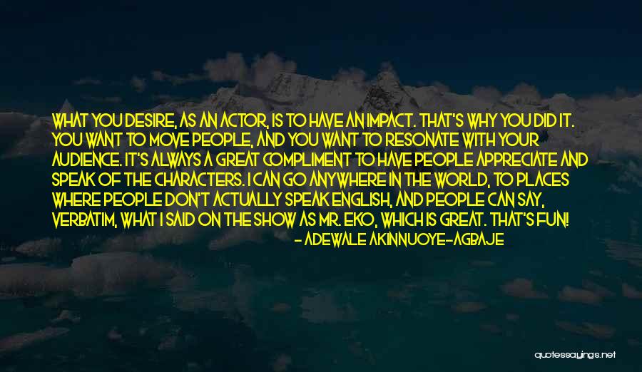 Why Did You Say That Quotes By Adewale Akinnuoye-Agbaje