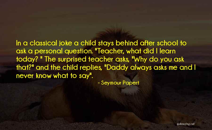 Why Did You Say That Quotes By Seymour Papert