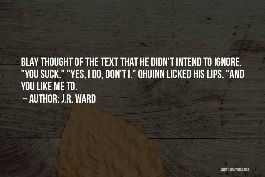 Why Didn't You Text Me Quotes By J.R. Ward