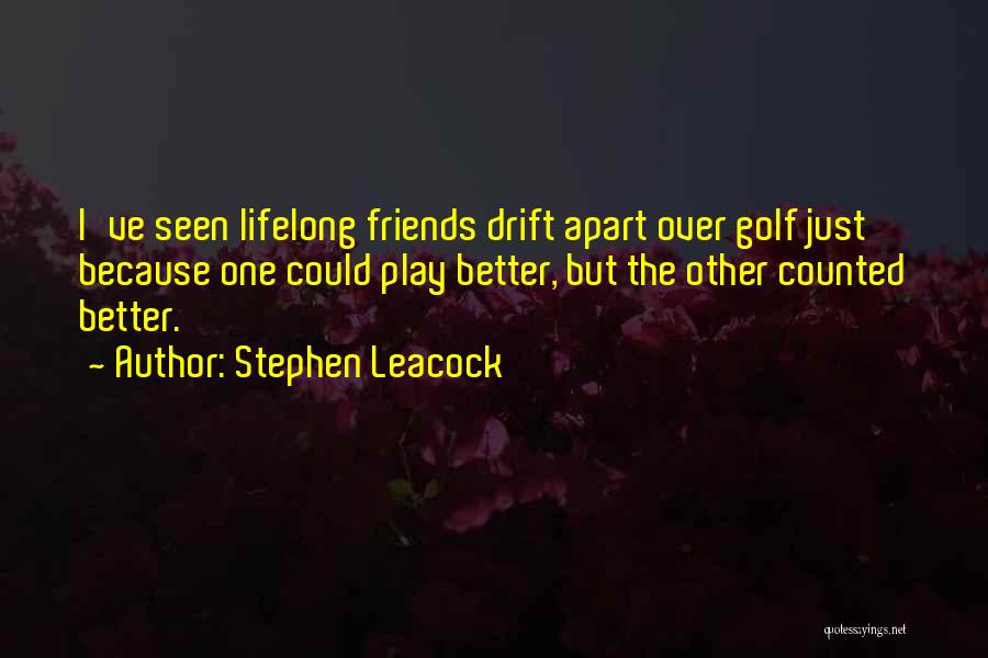 Why Do Friends Drift Apart Quotes By Stephen Leacock