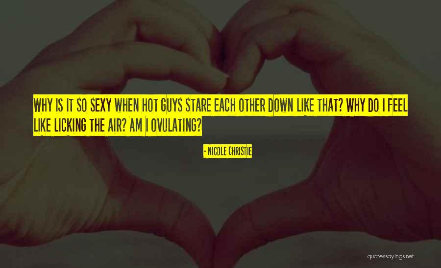 Why Do Guys Quotes By Nicole Christie Why Do Guys Quotes By Nicole Christie