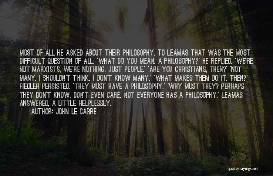 Why Do I Even Care Quotes By John Le Carre