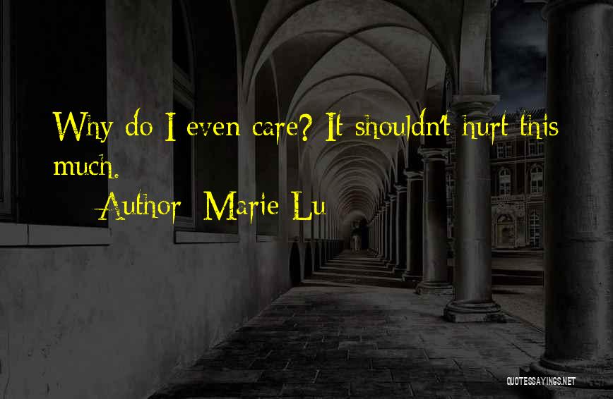 Why Do I Even Care Quotes By Marie Lu
