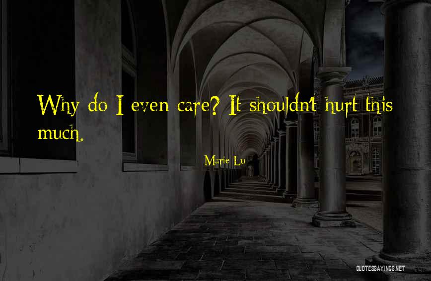 Why Do I Even Care Quotes By Marie Lu