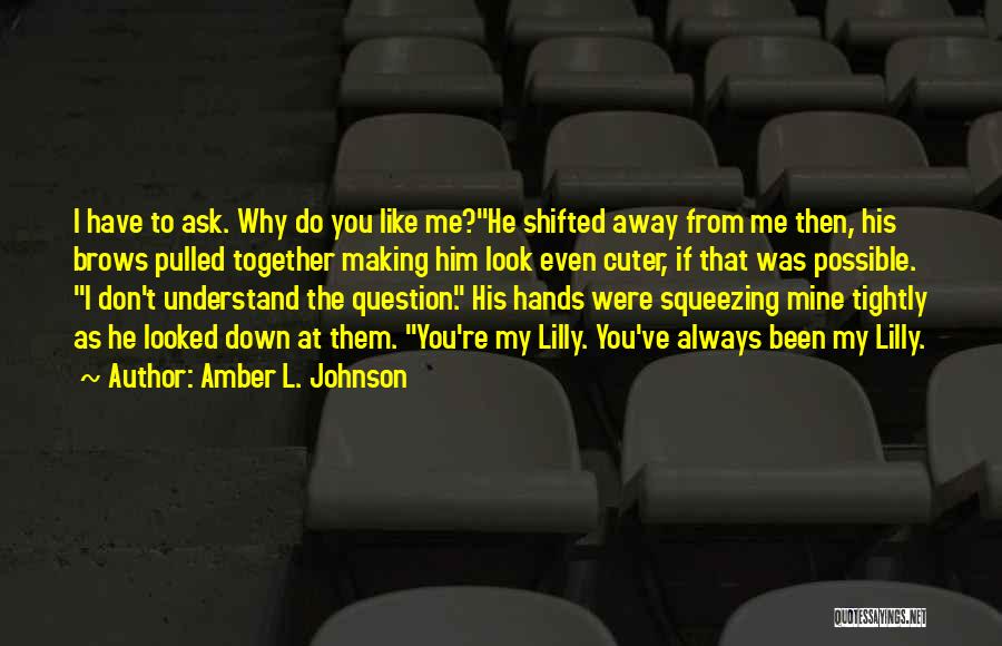 Why Do I Even Like Him Quotes By Amber L. Johnson