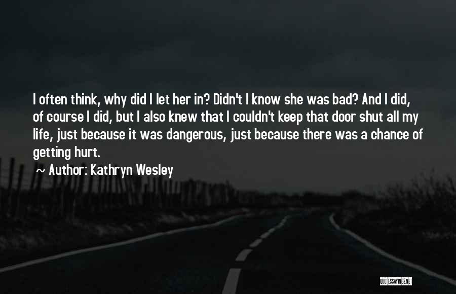 Why Do I Keep Getting Hurt Quotes By Kathryn Wesley