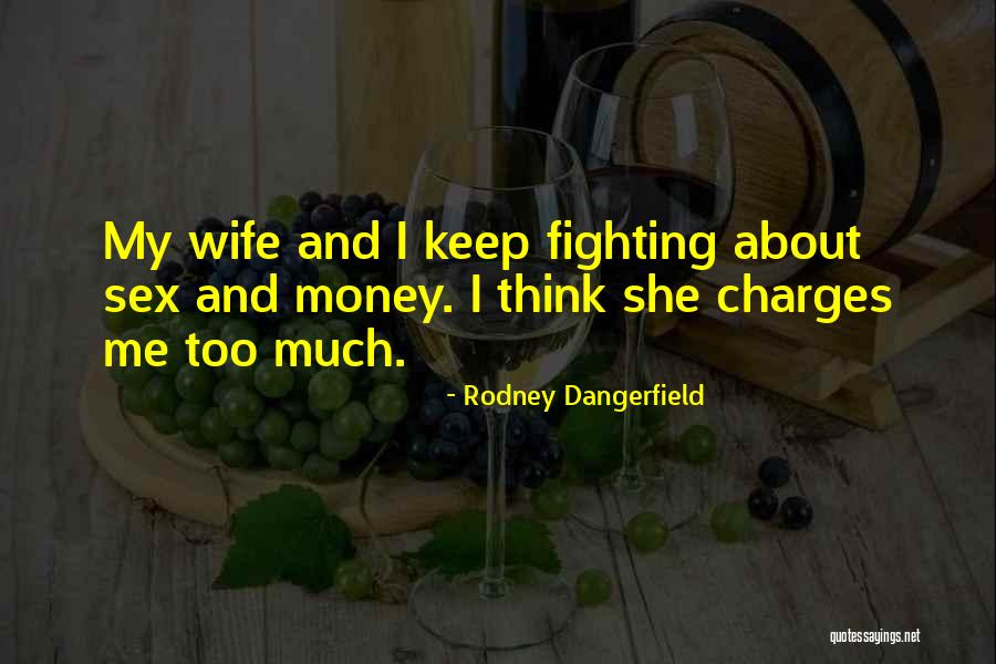 Why Do I Keep Thinking About You Quotes By Rodney Dangerfield