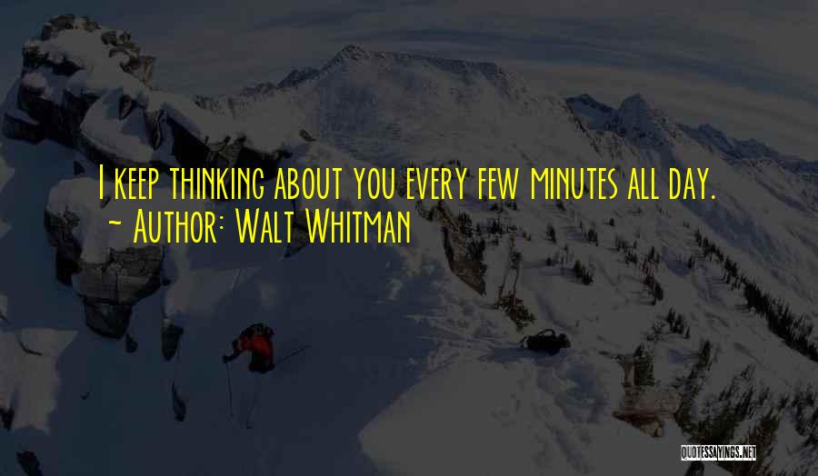Why Do I Keep Thinking About You Quotes By Walt Whitman