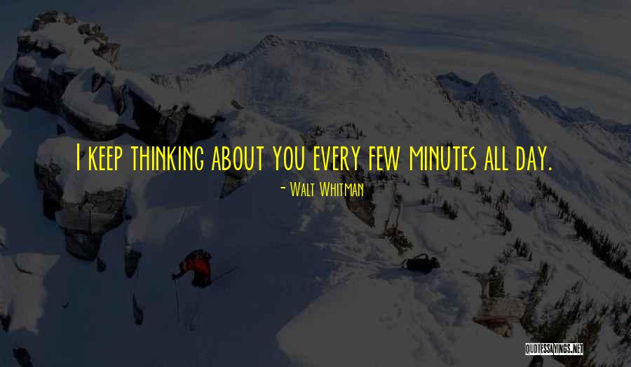 Why Do I Keep Thinking About You Quotes By Walt Whitman Why Do I Keep Thinking About You Quotes By Walt Whitman