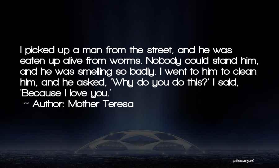 Why Do I Love Him Quotes By Mother Teresa